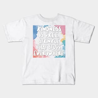 Kindness Is Free. Sprinkle That Stuff Everywhere. Kids T-Shirt